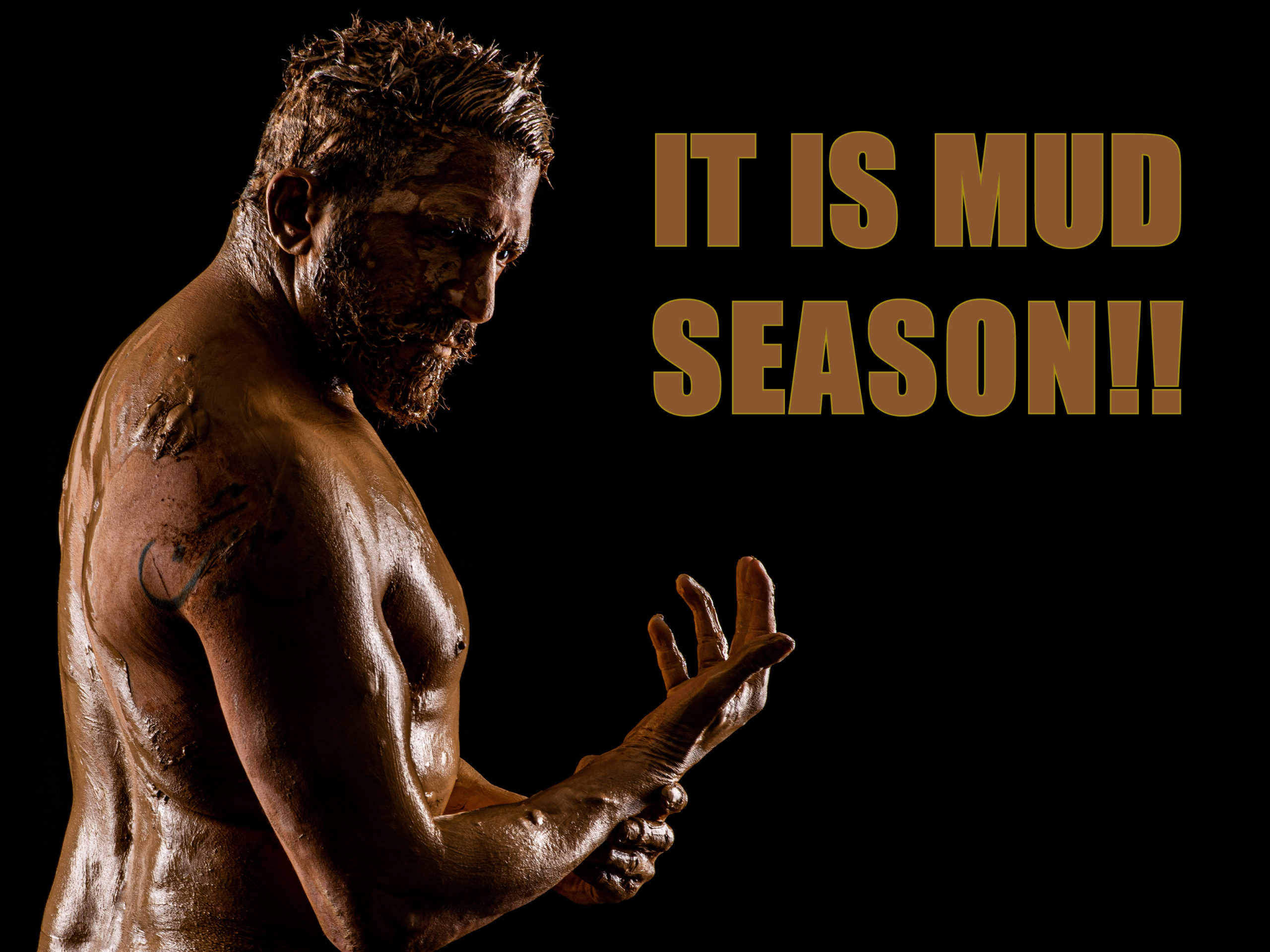 IT IS MUD SEASON!!